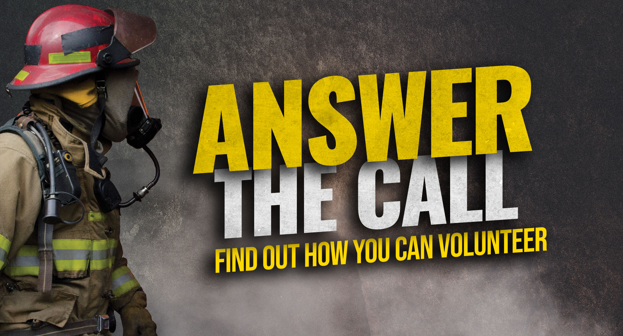 Be Part of a Tradition - Volunteer to Serve Your Community.  Do you have what it takes to be a volunteer firefighter?