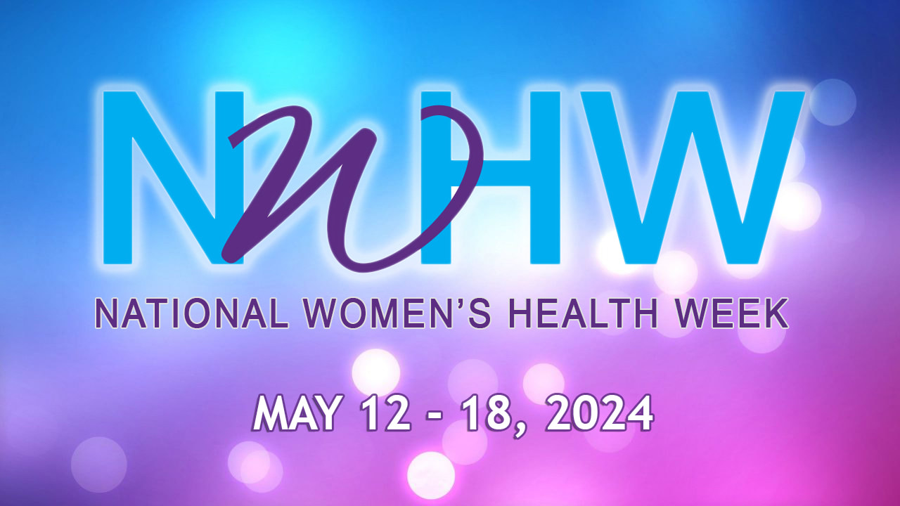 National Women's Health Week: May 12-18, 2024